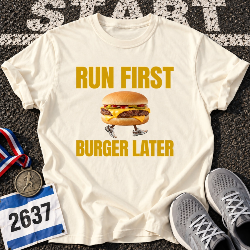Run First Burger Later T-Shirt