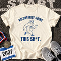 Voluntary Sh*t T-Shirt
