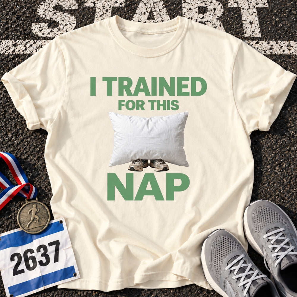 I Trained For This Nap T-Shirt