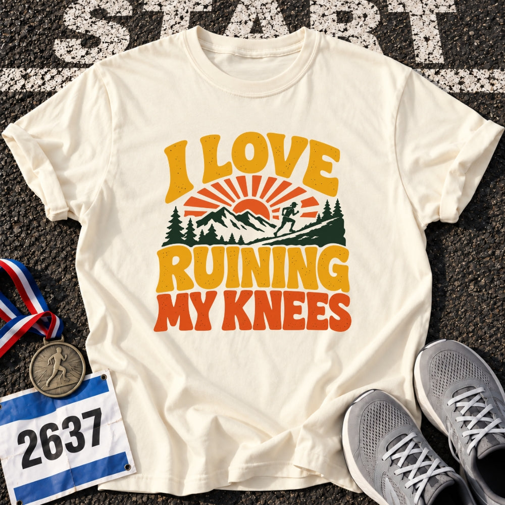 I Love Ruining My Knees T-Shirt