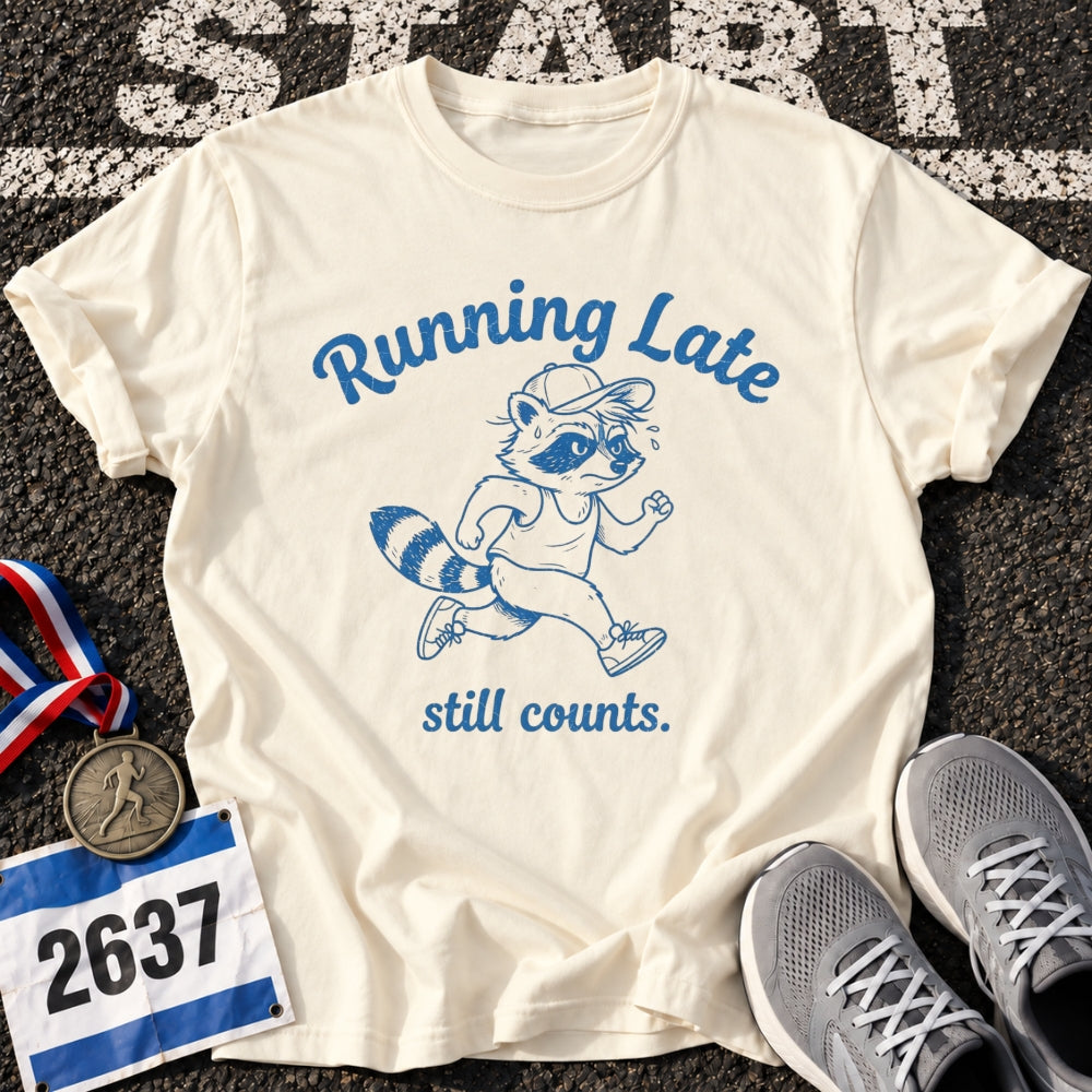 Running Late Counts T-Shirt