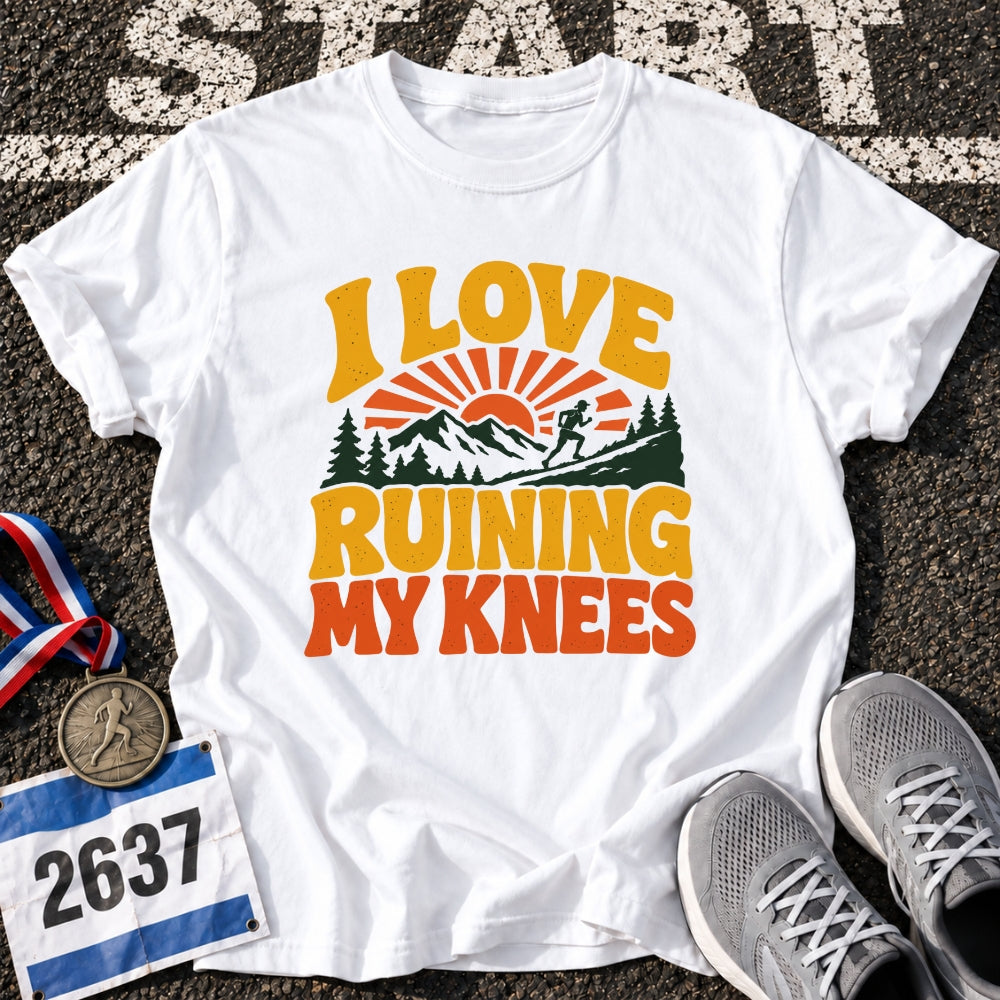 I Love Ruining My Knees T-Shirt