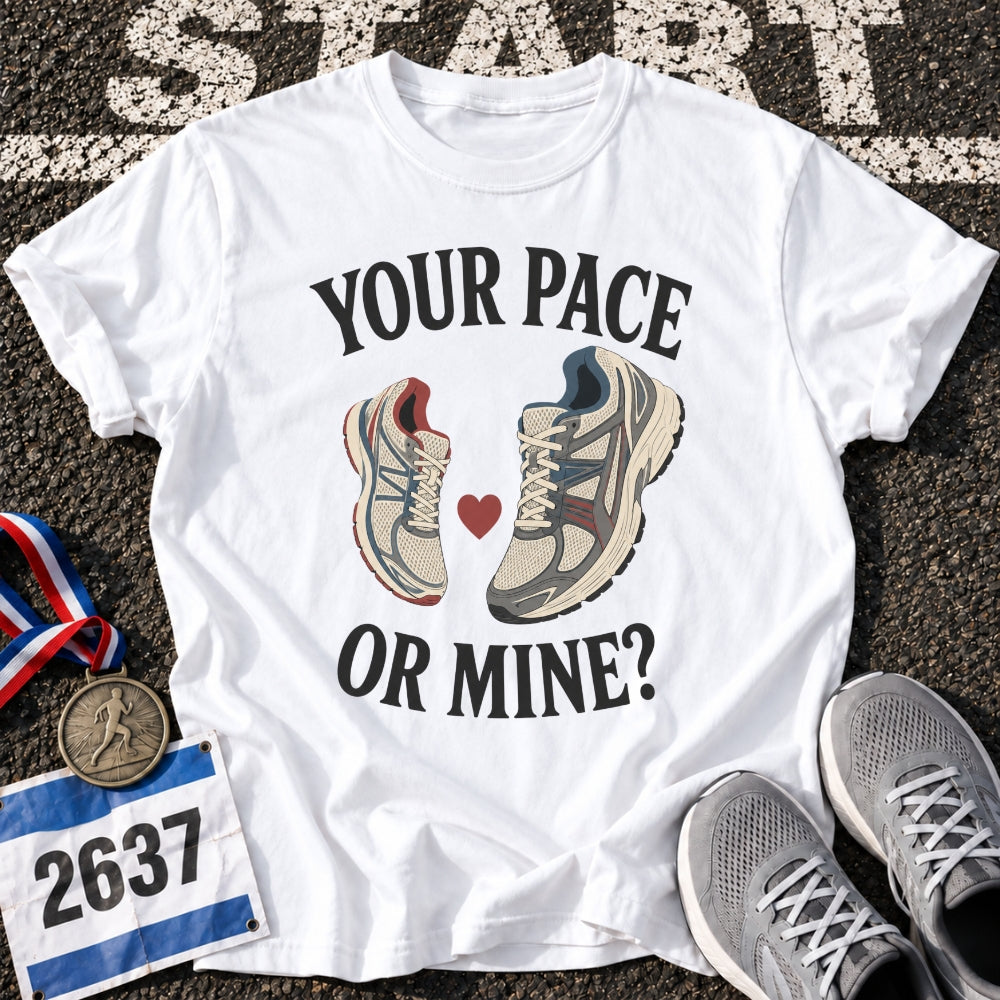Your Pace or Mine T-Shirt