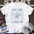 Why Did i Sign Up T-Shirt