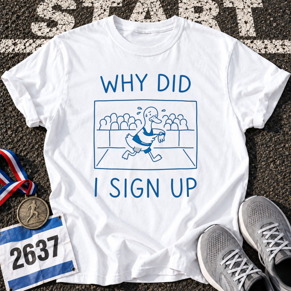 Why Did i Sign Up T-Shirt