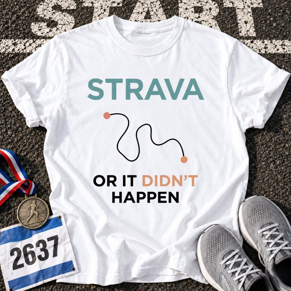 Strava or Didn't Happen T-Shirt