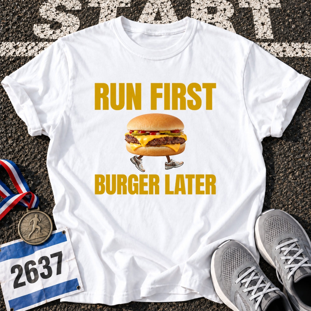 Run First Burger Later T-Shirt