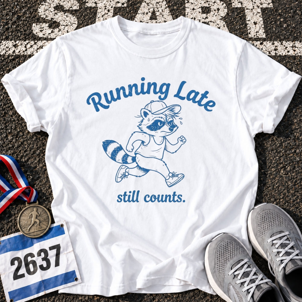 Running Late Counts T-Shirt