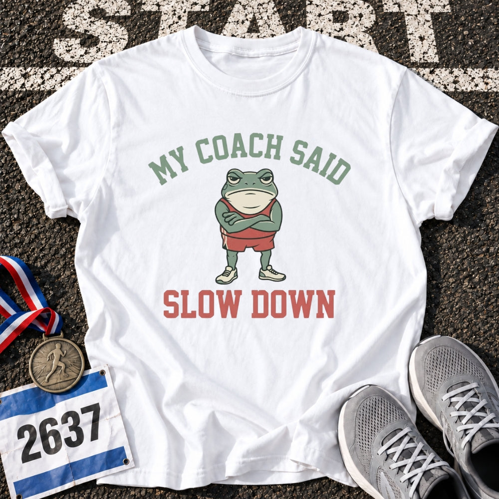 My Coach Said Slow Down T-Shirt