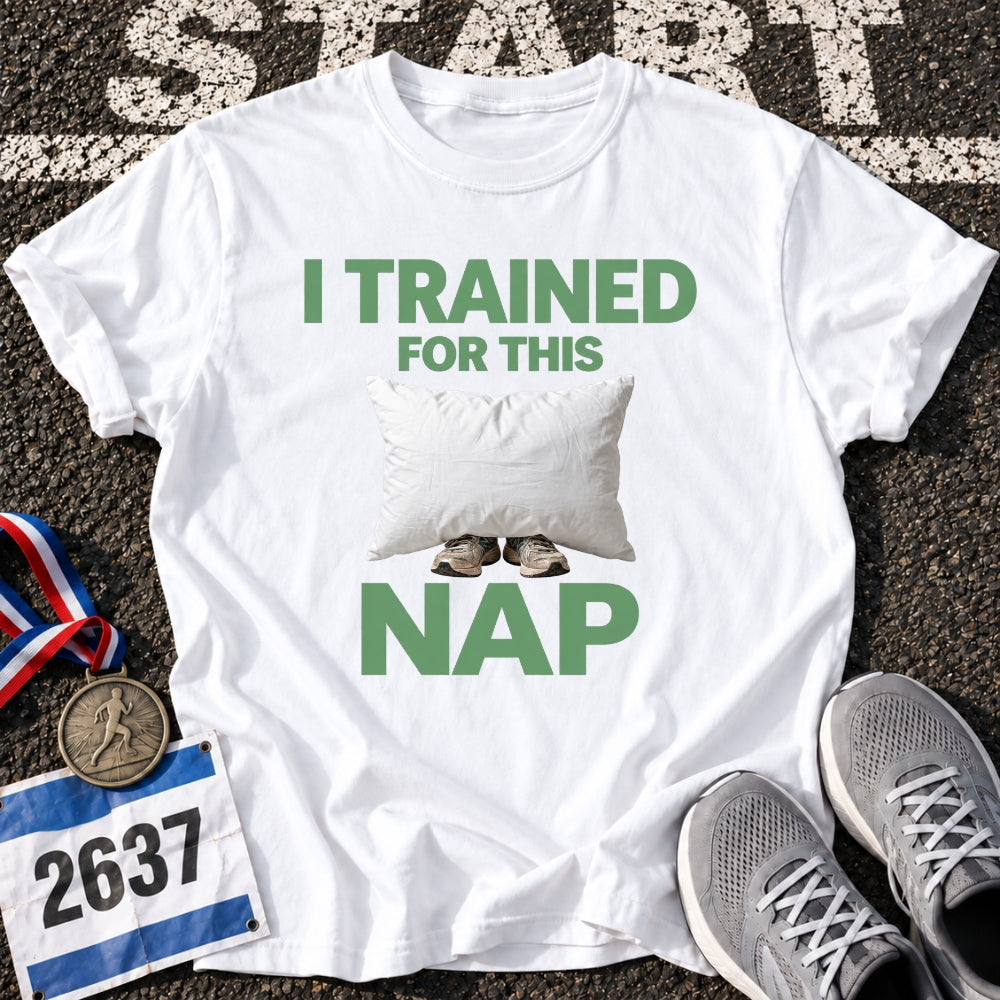 I Trained For This Nap T-Shirt