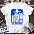 Got Too Sweaty T-Shirt