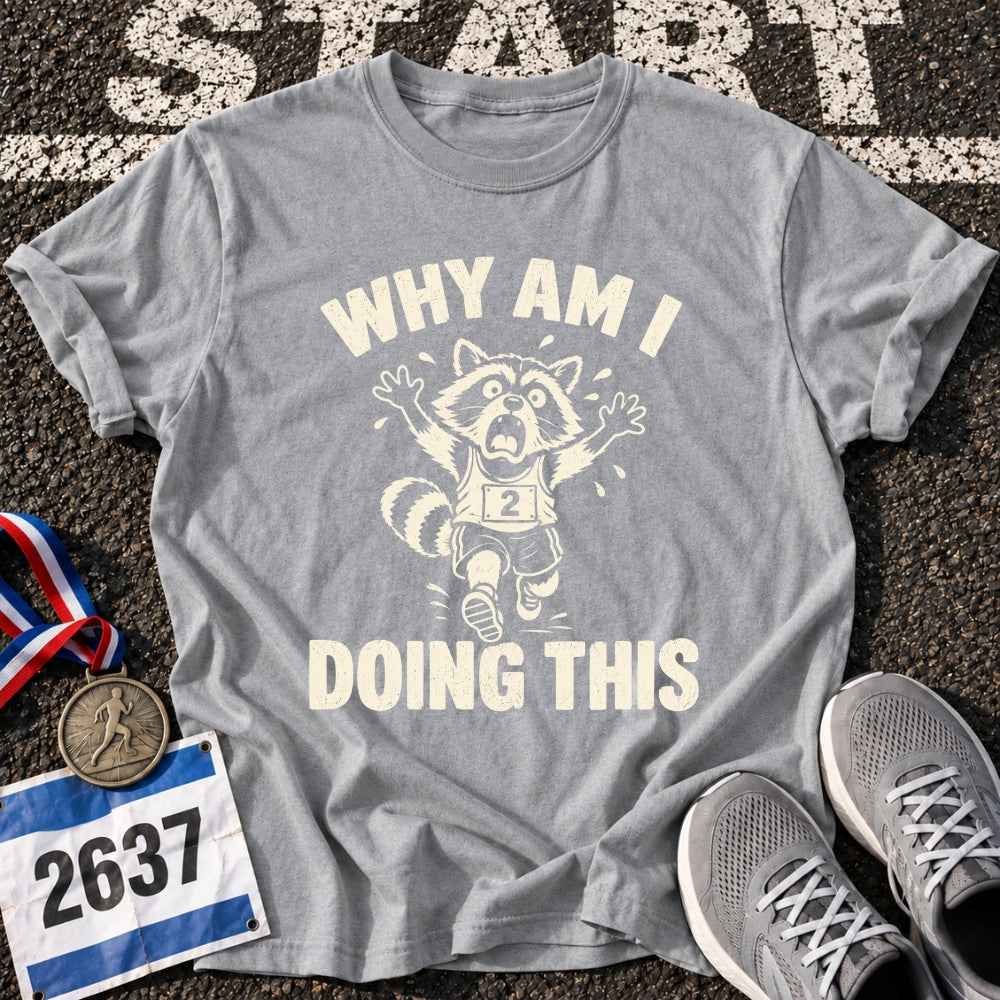 Why Am I Doing This T-Shirt