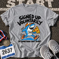 Signed Up Voluntarily T-Shirt